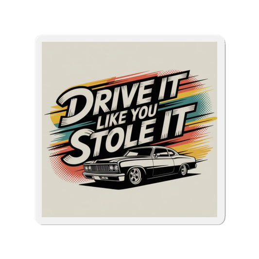 Vintage Car Die-Cut Magnet - "Drive It Like You Stole It"