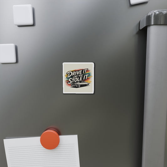 Vintage Car Die-Cut Magnet - "Drive It Like You Stole It"